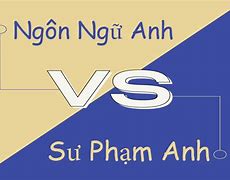 Học Ngôn Ngữ Anh Hay Sư Phạm Anh